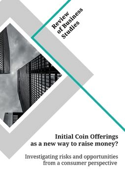 portada Initial Coin Offerings as a new way to raise money? Investigating risks and opportunities from a consumer perspective (en Inglés)