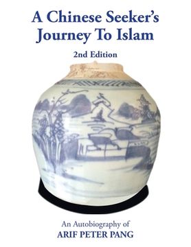 portada A Chinese Seeker's Journey To Islam: An Autobiography of Arif Peter Pang (en Inglés)