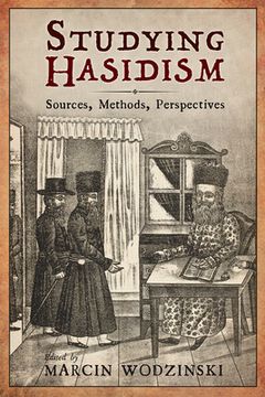 Studying Hasidism: Sources, Methods, Perspectives (en Inglés)