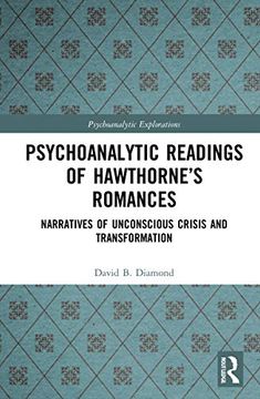 portada Psychoanalytic Readings of Hawthorne’S Romances: Narratives of Unconscious Crisis and Transformation (Psychoanalytic Explorations) (in English)