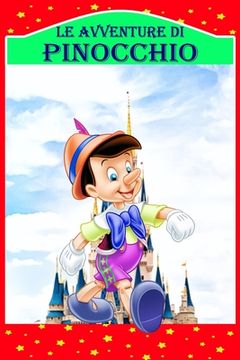Le Avventure di Pinocchio: Storia di un Burattino, Nuova Edizione Illustrata (en Italiano)