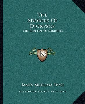 portada the adorers of dionysos: the bakchai of euripides (en Inglés)