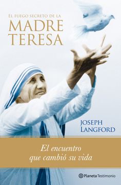 portada El Fuego Secreto de la Madre Teresa (Planeta Testimonio)
