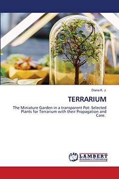 portada Terrarium: The Miniature Garden in a Transparent Pot: Selected Plants for Terrarium With Their Propagation and Care. (in English)
