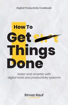 portada How to Get Sh*t Things Done: The Ultimate Digital Productivity Cookbook (en Inglés)