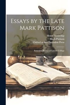 portada Essays by the Late Mark Pattison: Sometime Rector of Lincoln College (en Inglés)