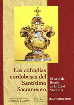 Las cofradías cordobesas del Santísimo Sacramento. El caso de Espejo en la Edad Moderna (Estudios de Historia Moderna)