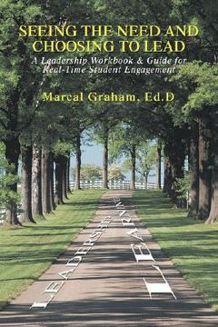 portada seeing the need and choosing to lead: a leadership workbook & guide for real-time student engagement (in English)