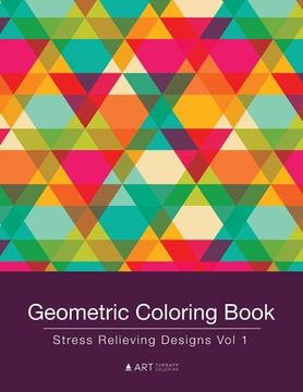 portada Geometric Coloring Book: Stress Relieving Designs Vol 1 (en Inglés)