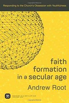 portada Faith Formation in a Secular Age: Responding to the Church's Obsession With Youthfulness (Ministry in a Secular Age) (en Inglés)
