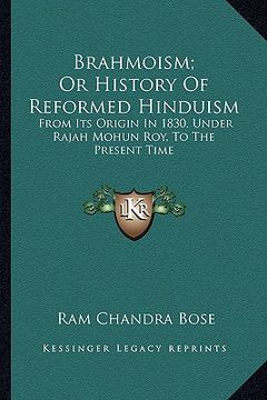 portada brahmoism; or history of reformed hinduism: from its origin in 1830, under rajah mohun roy, to the present time (en Inglés)