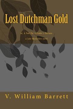 portada Lost Dutchman Gold: or, A Fool For A Finder's Fortune (en Inglés)