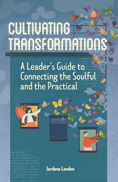 portada Cultivating Transformations: A Leader's Guide to Connecting the Soulful and the Practical - 2nd Edition (in English)