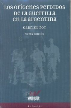 portada Los Origenes Perdidos de la Guerrilla en la Argentina (in Spanish)