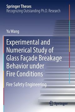 portada Experimental and Numerical Study of Glass Façade Breakage Behavior Under Fire Conditions: Fire Safety Engineering (en Inglés)