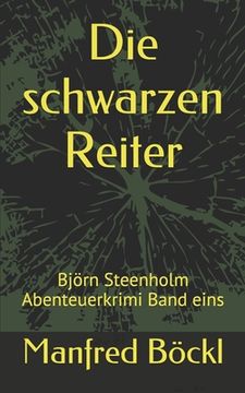 portada Die schwarzen Reiter: Björn Steenholm Abenteuerkrimi Band eins (en Alemán)