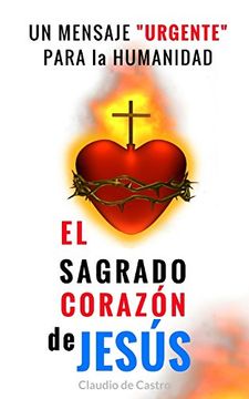 portada Un Mensaje "Urgente" Para la Humanidad: El Sagrado Corazón de Jesús