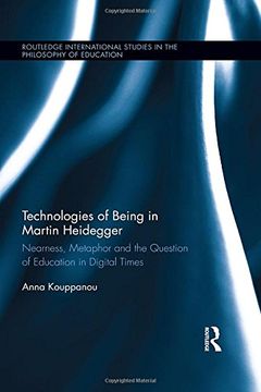 portada Technologies of Being in Martin Heidegger: Nearness, Metaphor and the Question of Education in Digital Times (en Inglés)