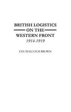portada British Logistics on the Western Front: 1914-1919 (en Inglés)