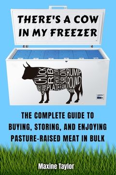 portada There's a Cow in My Freezer: The Complete Guide to Buying, Storing, and Enjoying Pasture-Raised Meat in Bulk (en Inglés)