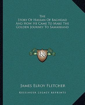 portada the story of hassan of baghdad and how he came to make the golden journey to samarkand (en Inglés)