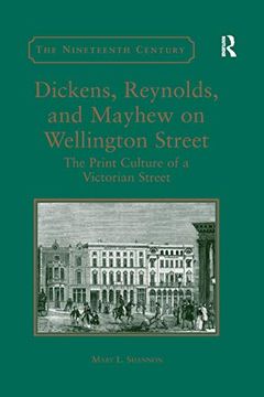 portada Dickens, Reynolds, and Mayhew on Wellington Street: The Print Culture of a Victorian Street (The Nineteenth Century Series) (en Inglés)