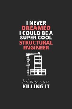 portada I Never Dreamed I Could Be A Super Cool Structural Engineer But Here I Am Killing It (en Inglés)