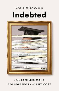 portada Indebted: How Families Make College Work At Any Cost (en Inglés)