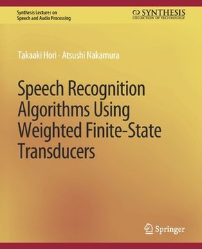 Speech Recognition Algorithms Using Weighted Finite-State Transducers (en Inglés)