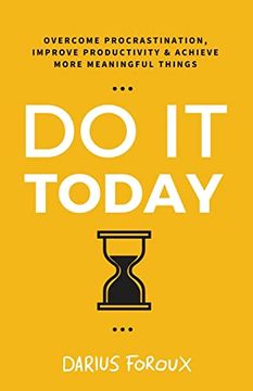 portada Do it Today: Overcome Procrastination; Improve Productivity; And Achieve More Meaningful Things (en Inglés)