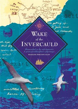 portada Wake of the Invercauld: Shipwrecked in the Sub-Antarctic: A Great Granddaughter's Pilgrimage