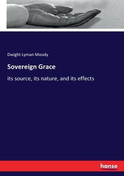 portada Sovereign Grace: its source, its nature, and its effects (en Inglés)