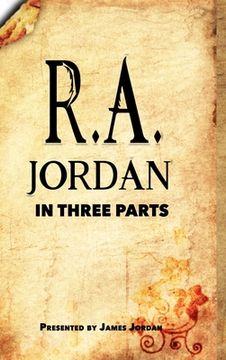 portada R. A. Jordan In Three Parts (en Inglés)