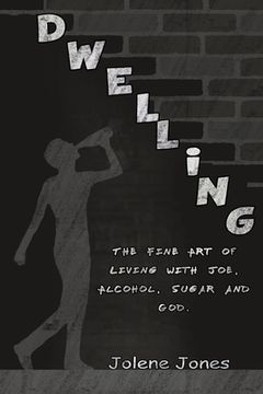 portada Dwelling: The Fine Art of Living with Joe, Alcohol, Sugar and God (en Inglés)