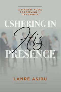 portada Ushering in his Presence: A Ministry Model for Serving in the Church 