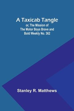 portada A Taxicab Tangle; or, The Mission of the Motor Boys Brave and Bold Weekly No. 362 (en Inglés)