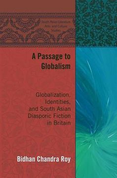 portada A Passage to Globalism: Globalization, Identities, and South Asian Diasporic Fiction in Britain (in English)