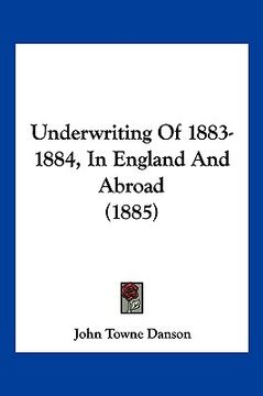 portada underwriting of 1883-1884, in england and abroad (1885) (en Inglés)