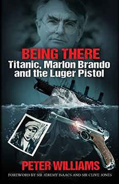 portada Being There: Titanic, Marlon Brando and the Luger Pistol (en Inglés)