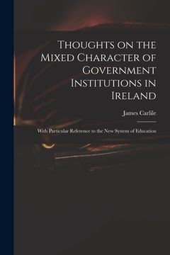 portada Thoughts on the Mixed Character of Government Institutions in Ireland: With Particular Reference to the New System of Education