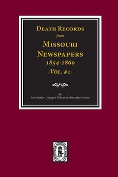 portada Death Records from Missouri Newspapers, 1854-1860. (Vol. #1) (en Inglés)