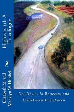 portada U.S. Highway 61: A Travelogue: Up, Down, In Between, and In-Between In Between (en Inglés)