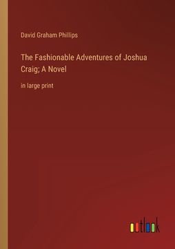 portada The Fashionable Adventures of Joshua Craig; A Novel: in large print (in English)