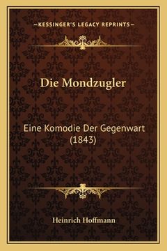 portada Die Mondzugler: Eine Komodie Der Gegenwart (1843) (in German)