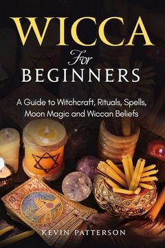 portada Wicca for Beginners: A Guide to Witchcraft, Rituals, Spells, Moon Magic and Wiccan Beliefs (en Inglés)