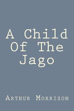 portada A Child Of The Jago (en Inglés)