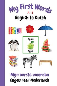 portada My First Words a - z English to Dutch: Bilingual Learning Made fun and Easy With Words and Pictures (my First Words Language Learning Series) (in English)