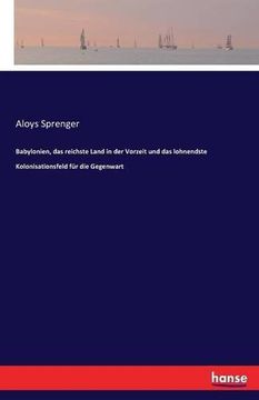 portada Babylonien, Das Reichste Land in Der Vorzeit Und Das Lohnendste Kolonisationsfeld Fur Die Gegenwart (German Edition)