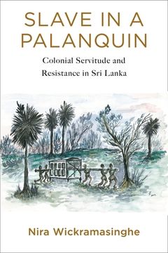 portada Slave in a Palanquin: Colonial Servitude and Resistance in sri Lanka (en Inglés)