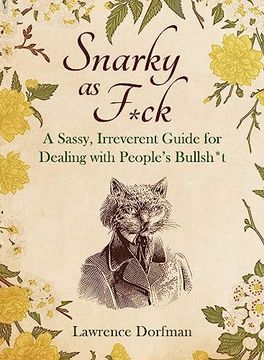 portada Snarky as F*ck: A Sassy, Irreverant Guide for Dealing with People's Bullsh*t (en Inglés)